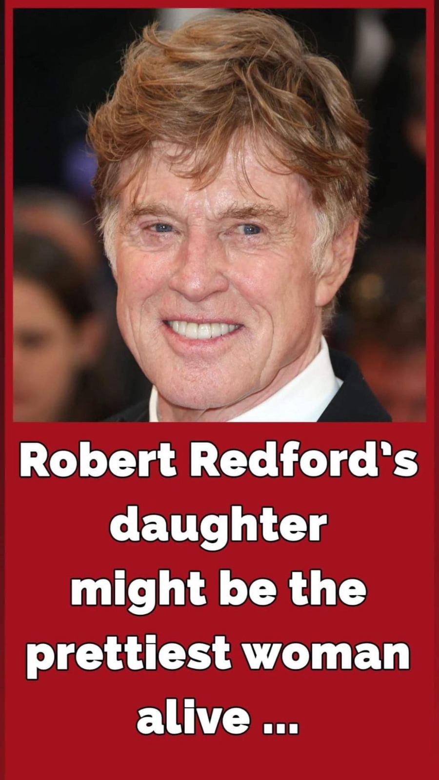 Robert Redford’s daughter is all grown up – and she’s probably the prettiest woman in the world