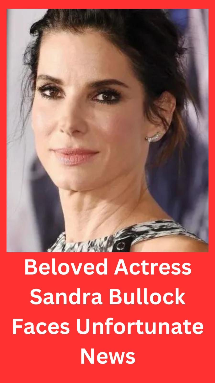 Beloved Actress Sandra Bullock Faces Unfortunate News