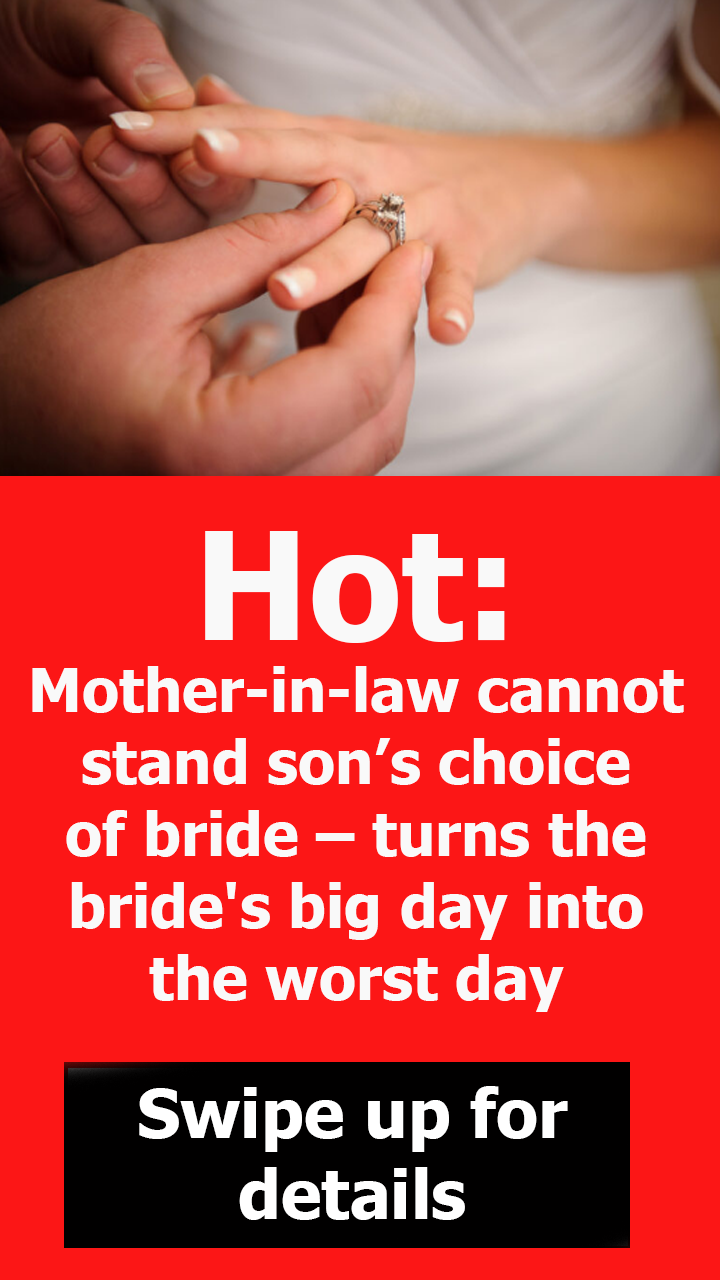 Hot: Mother-in-law cannot stand son’s choice of bride – turns the bride’s big day into the worst day